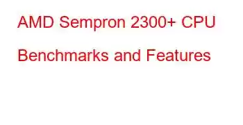 AMD Sempron 2300+ CPU Benchmarks and Features