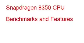 Snapdragon 8350 CPU Benchmarks and Features