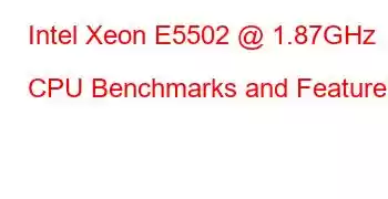 Intel Xeon E5502 @ 1.87GHz CPU Benchmarks and Features