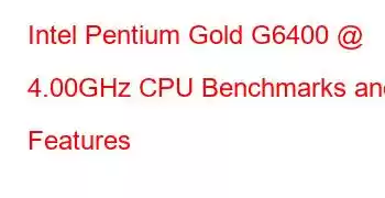 Intel Pentium Gold G6400 @ 4.00GHz CPU Benchmarks and Features