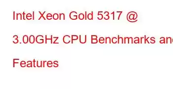 Intel Xeon Gold 5317 @ 3.00GHz CPU Benchmarks and Features