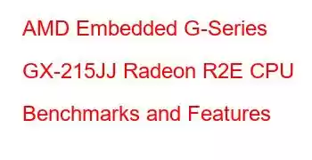 AMD Embedded G-Series GX-215JJ Radeon R2E CPU Benchmarks and Features