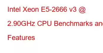 Intel Xeon E5-2666 v3 @ 2.90GHz CPU Benchmarks and Features