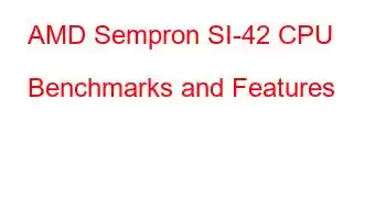 AMD Sempron SI-42 CPU Benchmarks and Features
