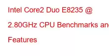 Intel Core2 Duo E8235 @ 2.80GHz CPU Benchmarks and Features