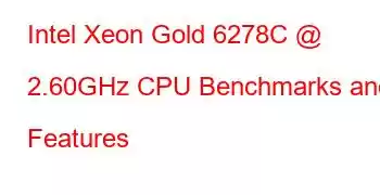 Intel Xeon Gold 6278C @ 2.60GHz CPU Benchmarks and Features