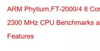 ARM Phytium,FT-2000/4 8 Core 2300 MHz CPU Benchmarks and Features