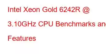 Intel Xeon Gold 6242R @ 3.10GHz CPU Benchmarks and Features