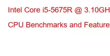 Intel Core i5-5675R @ 3.10GHz CPU Benchmarks and Features