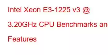 Intel Xeon E3-1225 v3 @ 3.20GHz CPU Benchmarks and Features