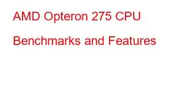 AMD Opteron 275 CPU Benchmarks and Features