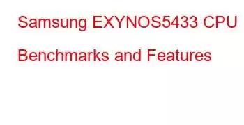 Samsung EXYNOS5433 CPU Benchmarks and Features