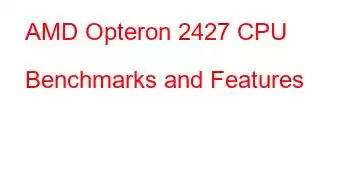 AMD Opteron 2427 CPU Benchmarks and Features