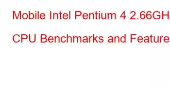 Mobile Intel Pentium 4 2.66GHz CPU Benchmarks and Features