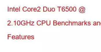 Intel Core2 Duo T6500 @ 2.10GHz CPU Benchmarks and Features