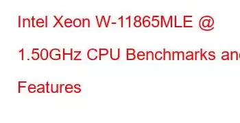 Intel Xeon W-11865MLE @ 1.50GHz CPU Benchmarks and Features