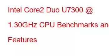 Intel Core2 Duo U7300 @ 1.30GHz CPU Benchmarks and Features