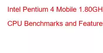 Intel Pentium 4 Mobile 1.80GHz CPU Benchmarks and Features