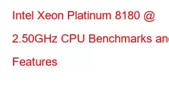 Intel Xeon Platinum 8180 @ 2.50GHz CPU Benchmarks and Features