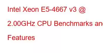 Intel Xeon E5-4667 v3 @ 2.00GHz CPU Benchmarks and Features