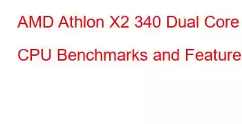 AMD Athlon X2 340 Dual Core CPU Benchmarks and Features