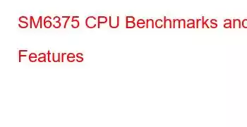 SM6375 CPU Benchmarks and Features