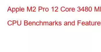 Apple M2 Pro 12 Core 3480 MHz CPU Benchmarks and Features