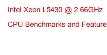 Intel Xeon L5430 @ 2.66GHz CPU Benchmarks and Features