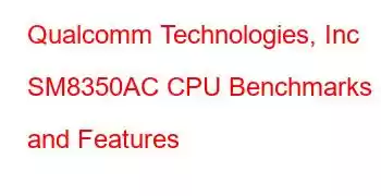 Qualcomm Technologies, Inc SM8350AC CPU Benchmarks and Features