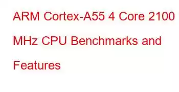 ARM Cortex-A55 4 Core 2100 MHz CPU Benchmarks and Features