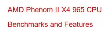 AMD Phenom II X4 965 CPU Benchmarks and Features