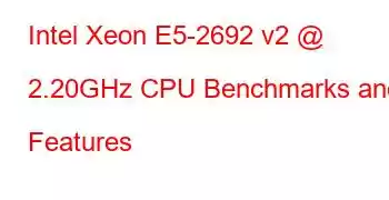 Intel Xeon E5-2692 v2 @ 2.20GHz CPU Benchmarks and Features