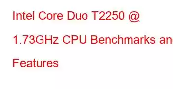 Intel Core Duo T2250 @ 1.73GHz CPU Benchmarks and Features