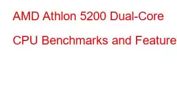 AMD Athlon 5200 Dual-Core CPU Benchmarks and Features