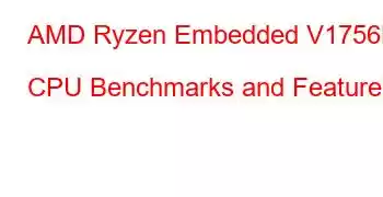 AMD Ryzen Embedded V1756B CPU Benchmarks and Features