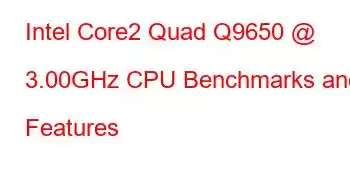 Intel Core2 Quad Q9650 @ 3.00GHz CPU Benchmarks and Features