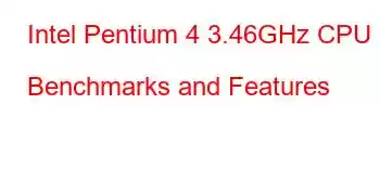 Intel Pentium 4 3.46GHz CPU Benchmarks and Features