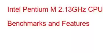 Intel Pentium M 2.13GHz CPU Benchmarks and Features