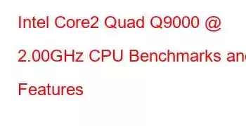 Intel Core2 Quad Q9000 @ 2.00GHz CPU Benchmarks and Features