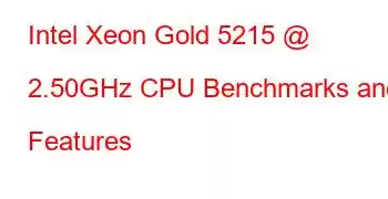 Intel Xeon Gold 5215 @ 2.50GHz CPU Benchmarks and Features