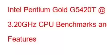 Intel Pentium Gold G5420T @ 3.20GHz CPU Benchmarks and Features