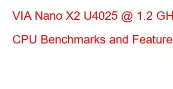 VIA Nano X2 U4025 @ 1.2 GHz CPU Benchmarks and Features