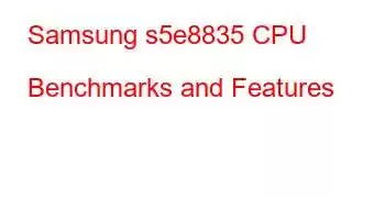 Samsung s5e8835 CPU Benchmarks and Features