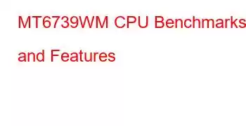 MT6739WM CPU Benchmarks and Features