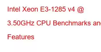 Intel Xeon E3-1285 v4 @ 3.50GHz CPU Benchmarks and Features