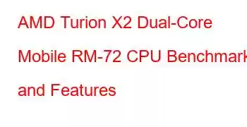 AMD Turion X2 Dual-Core Mobile RM-72 CPU Benchmarks and Features