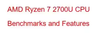 AMD Ryzen 7 2700U CPU Benchmarks and Features