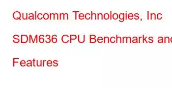 Qualcomm Technologies, Inc SDM636 CPU Benchmarks and Features