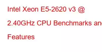 Intel Xeon E5-2620 v3 @ 2.40GHz CPU Benchmarks and Features