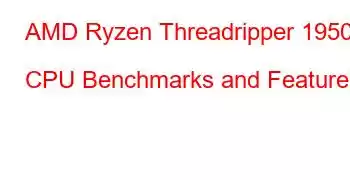 AMD Ryzen Threadripper 1950X CPU Benchmarks and Features